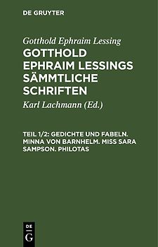 Gotthold Ephraim Lessing: Gotthold Ephraim Lessings Sämmtliche Schriften / Gedichte und Fabeln. Minna von Barnhelm. Miß Sara Sampson. Philotas
