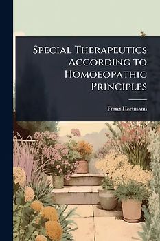 Special Therapeutics According to Homoeopathic Principles