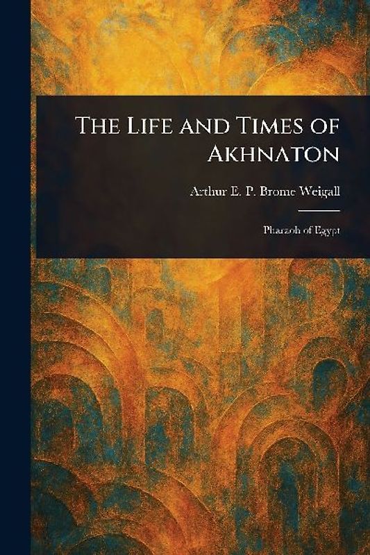 The Life and Times of Akhnaton