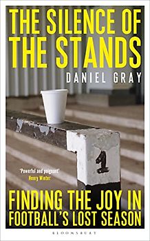 The Silence of the Stands: Finding the Joy in Football's Lost Season: Shortlisted for the Sunday Times Sports Book Awards 2023