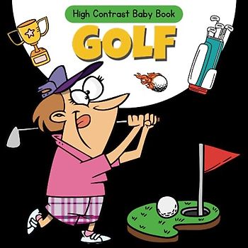Golf High Contrast Baby Book: Black and White Pictures for 0-12 Months, Themed Images to Develop your Babies Eyesight, Makes a Great New Baby Gift