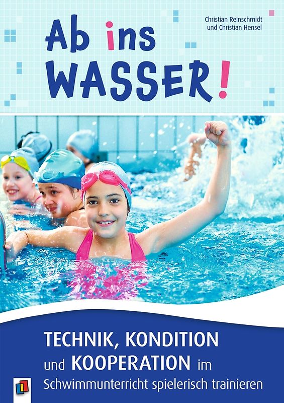 Ab ins Wasser! Technik, Kondition und Kooperation im Schwimmunterricht spielerisch trainieren