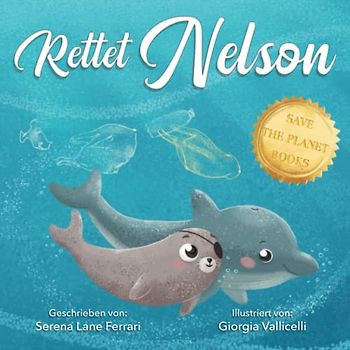 Rettet Nelson: Eine Geschichte über Selbstvertrauen und Freundschaft sowie darüber nie aufzugeben und unsere Umwelt nicht zu verschmutzen („Rettet den Planeten” Buchreihe)