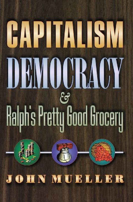 Capitalism, Democracy, and Ralph's Pretty Good Grocery