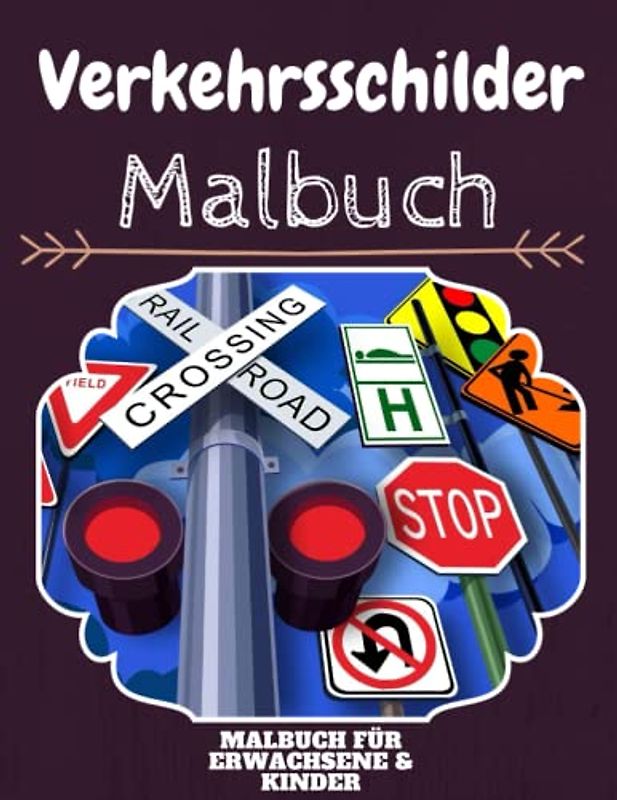 Verkehrsschilder Malbuch: HOHE QUALITÄT: Lustiges Verkehrsschilder Malbuch für Kinder Und Erwachsene: Süßes Verkehrsschilder-Malbuch für Kinder und ... Designs für Jungen und Mädchen (Vorschule)