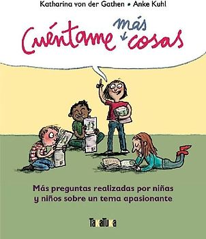 Cuéntame más cosas : más preguntas realizadas para niñas y niños sobre un tema apasionante
