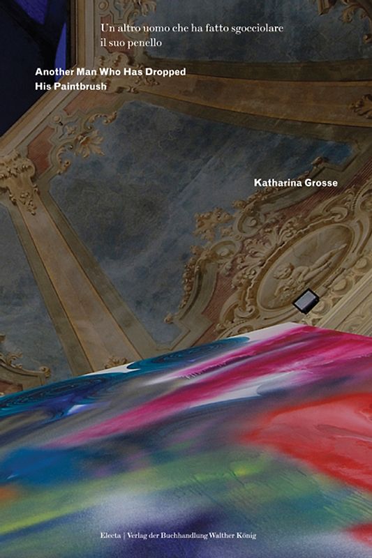 Katharina Grosse. Another Man Who Has Dropped His Paintbrush