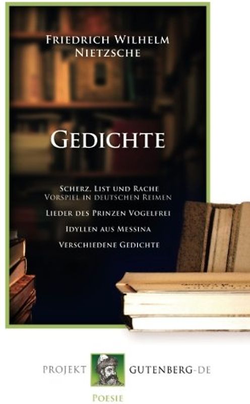 Gedichte: Scherz, List und Rache Vorspiel in deutschen Reimen Lieder des Prinzen Vogelfrei Idyllen aus Messina Verschiedene Gedichte