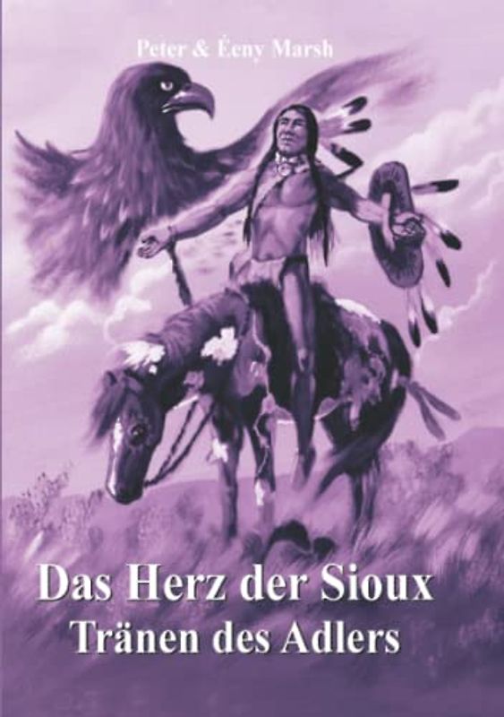 Das Herz der Sioux: Tränen des Adlers