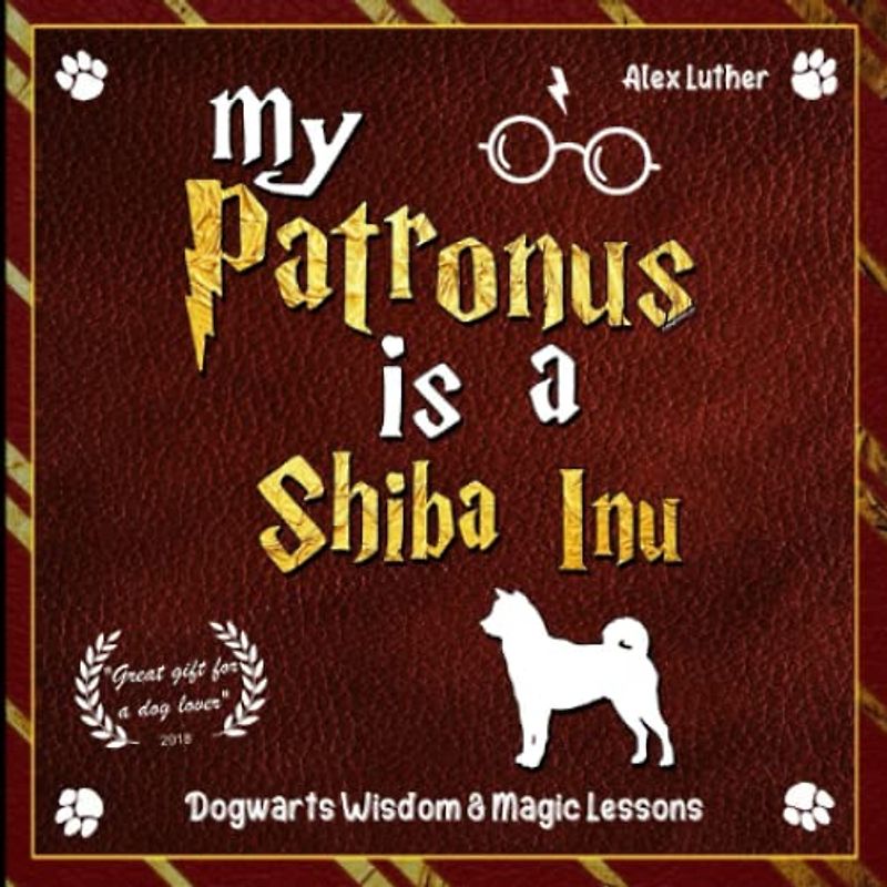 My Patronus is a Shiba Inu: Dogwarts Wisdom & Magic Lessons