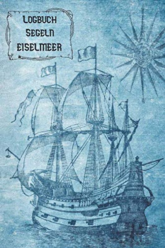 Logbuch Segeln EISELMEER: A5 Segel Logbuch | Segeltagebuch | 50 vorgedruckte Vorlagen für Segelrouten | Logbuch für Segelmannschaft oder Seemänner| ... Seefahrer mit diesem ultimativen Segelbuch.