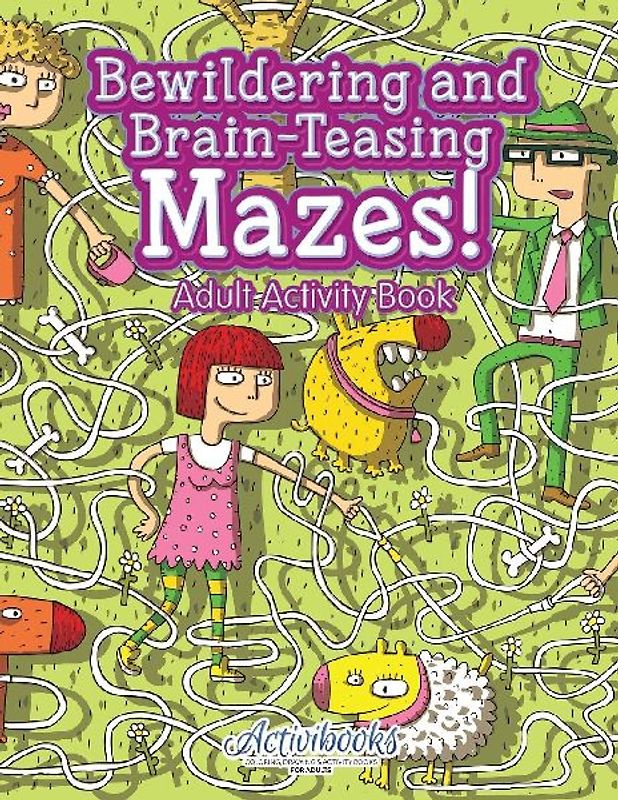 Bewildering and Brain-Teasing Mazes! Adult Activity Book