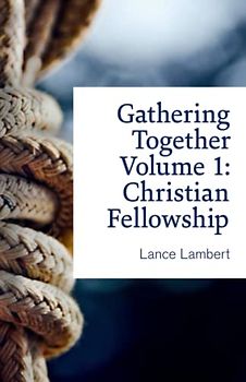 Gathering Together Volume 1: Christian Fellowship