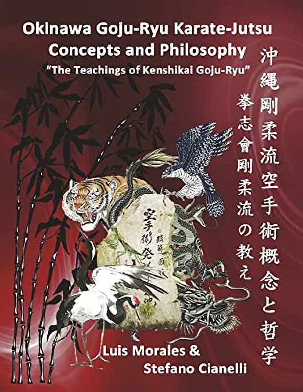 Okinawan Goju-ryu Karate-jutsu Concepts & Philosophy: The Teachings of Kenshikai Goju-ryu