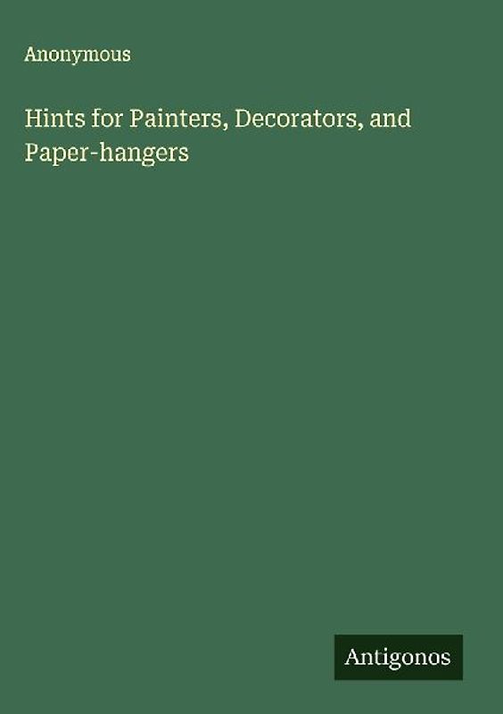 Hints for Painters, Decorators, and Paper-hangers