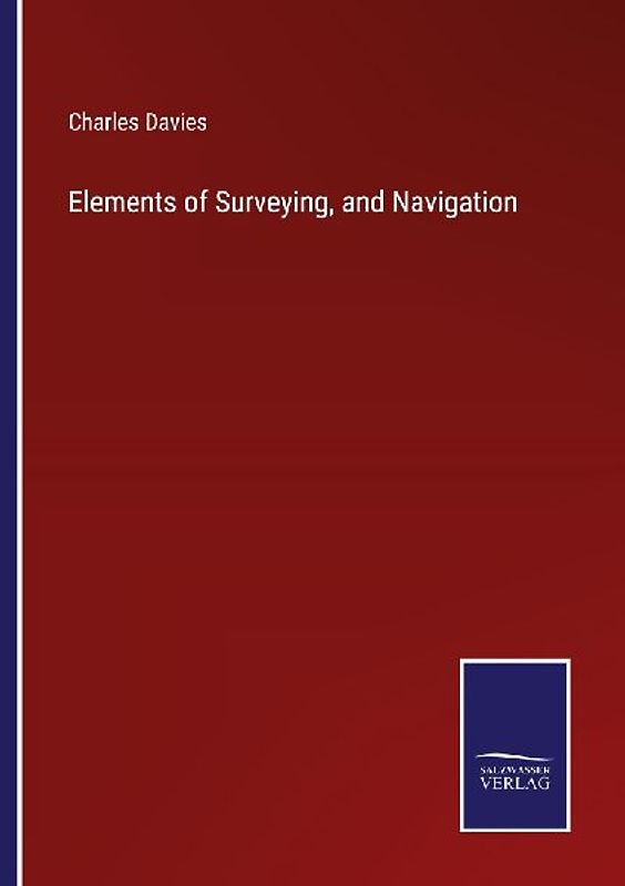Elements of Surveying, and Navigation