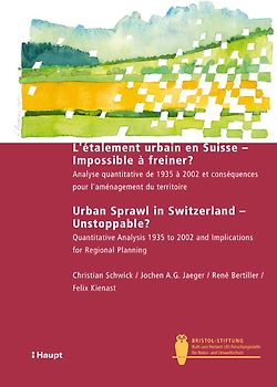 L'étalement urbain en Suisse - Impossible à freiner? Urban sprawl in Switzerland - unstoppable?