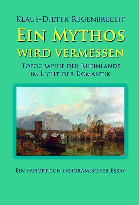 Ein Mythos wird vermessen - Topographie der Rheinlande im Licht der Romantik