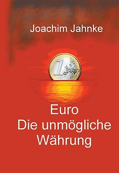 Euro - Die unmögliche Währung