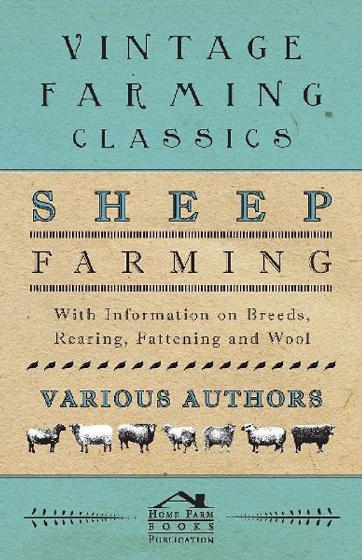 Sheep Farming - With Information on Breeds, Rearing, Fattening and Wool