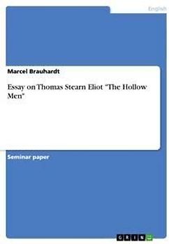 Essay on Thomas Stearn Eliot "The Hollow Men"