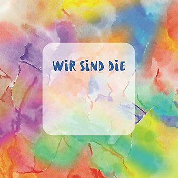 Wir sind die …: Bullet Journal für Familien, die ein liebevolles, achtsames und bewusstes Leben anstreben (Familientagebücher, Band 1)