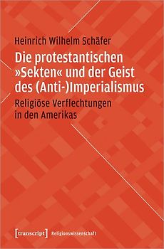Die protestantischen »Sekten« und der Geist des (Anti-)Imperialismus