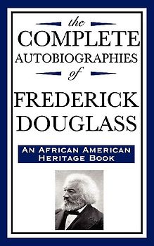 The Complete Autobiographies of Frederick Douglas (an African American Heritage Book)