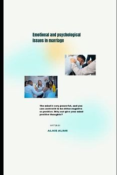Emotional and psychological Issues in Marriage: The mind is very powerful, and you can control it to be either negative or positive. Why not give your mind positive thoughts?
