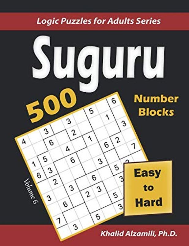 Suguru (Number Blocks): 500 Easy to Hard : (9x9) Puzzles (Logic Puzzles for Adults Series, Band 6)