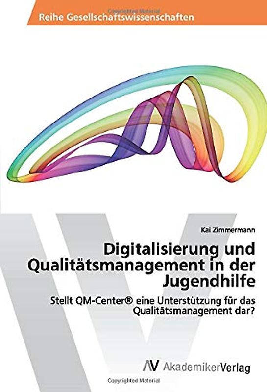 Digitalisierung und Qualitätsmanagement in der Jugendhilfe: Stellt QM-Center® eine Unterstützung für das Qualitätsmanagement dar?
