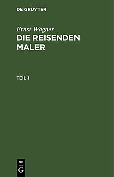 Ernst Wagner: Die reisenden Maler / Ernst Wagner: Die reisenden Maler. Teil 1