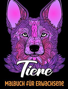 Tiere Malbuch für Erwachsene: Tier Mandalas Malbuch für Erwachsene Mit Eulen, Löwe, Wölfen, Katzen, Hunden und vielen mehr