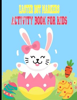 Easter Dot Markers Activity Book For Kids: Fun Easter Activity Book For Kids with Simple and Big Dots Art