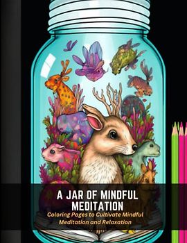 A Jar of Mindful Meditation: Coloring Pages to Cultivate Mindful Meditation and Relaxation