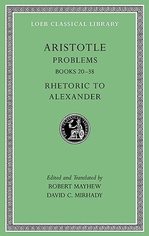 Problems: Books 20-38: Rhetoric to Alexander (Loeb Classical Library, Band 317)