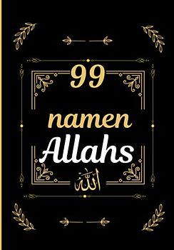 Die 99 namen Allahs: Die 99 Namen Gottes lernen - auf Deutsch und Arabisch (Audio inklusive) - aus dem Koran und der Sunna - für Erwachsene und Kinder