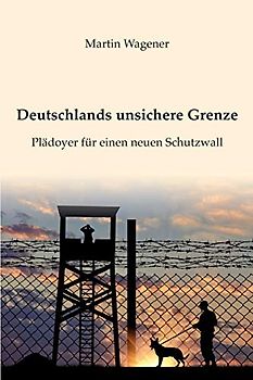 Deutschlands unsichere Grenze: Plädoyer für einen neuen Schutzwall