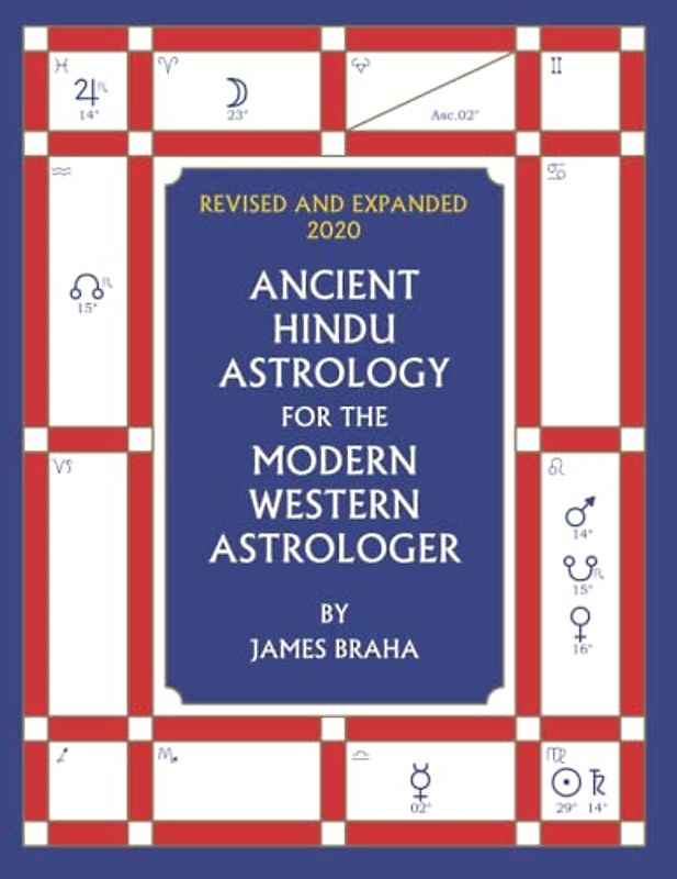 Ancient Hindu Astrology: For The Modern Western Astrologer : Revised And Expanded 2020 Edition