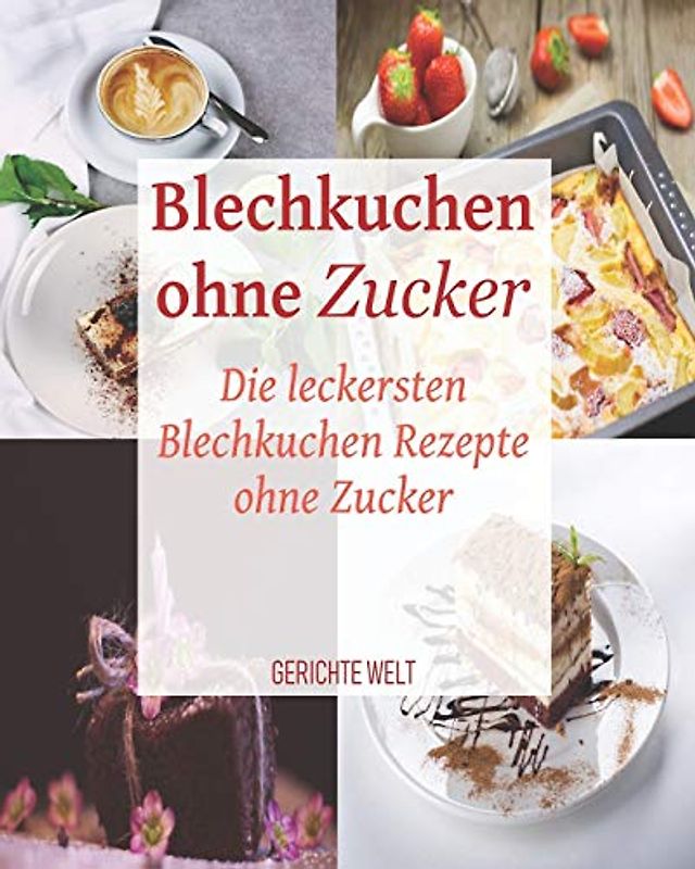 Blechkuchen ohne Zucker: Die leckersten Blechkuchen Rezepte ohne Zucker