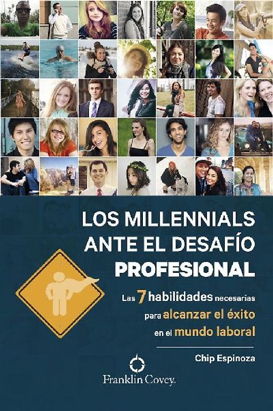 Los millennials ante el desafío profesional : las 7 habilidades necesarias para alcanzar el éxito en el mundo laboral