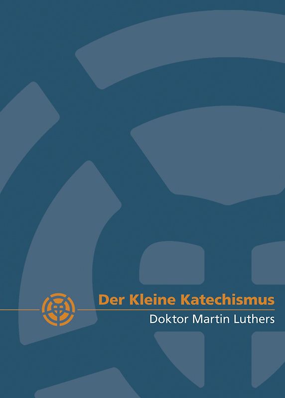 Der Kleine Katechismus Doktor Martin Luthers