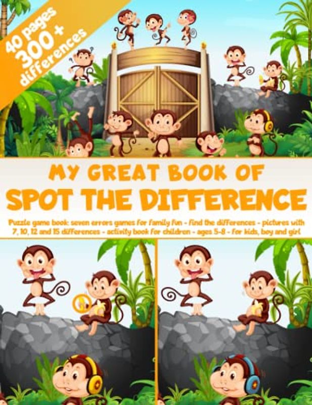 My Great Book of Spot the Difference - 40 pages - 300+ differences - Puzzle Game Book - Seven errors games for family fun - Find the differences - ... children - Ages 5-8 - For kids, boy and girl