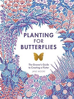 Planting for Butterflies: The Grower's Guide to Creating a Flutter
