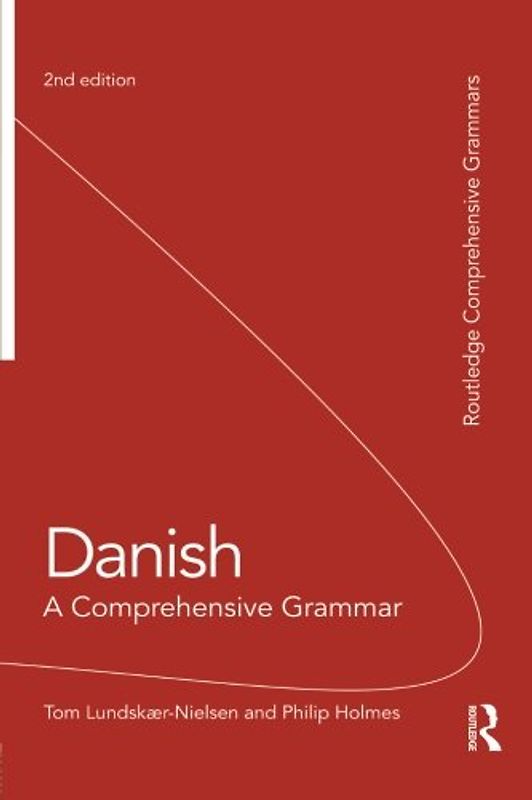Danish: A Comprehensive Grammar (Routledge Comprehensive Grammars) - Tom Lundskaer-Nielsen