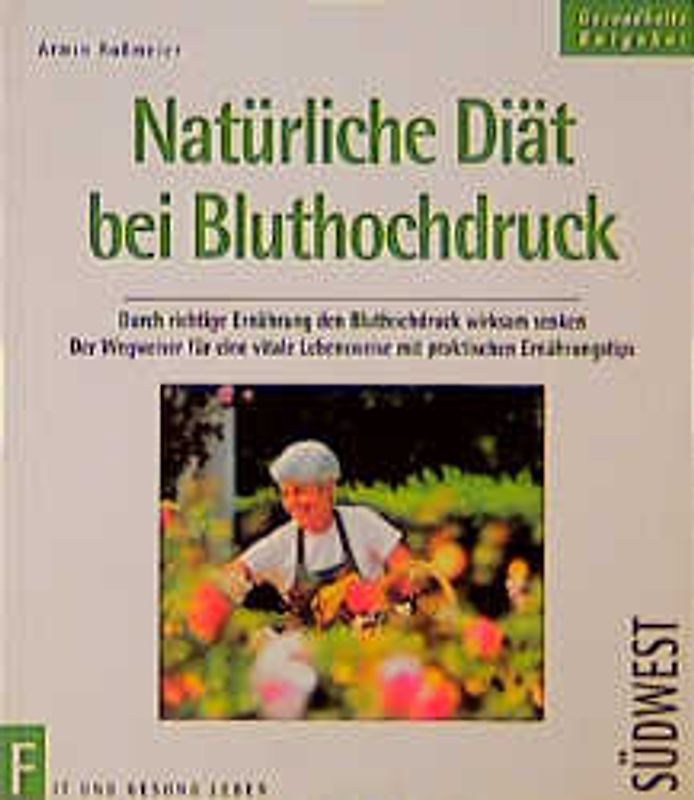 Natürliche Diät bei Bluthochdruck. Wirkungsvolle Hilfe: Durch richtige Ernährung den Bluthochdruck wirksam senken
