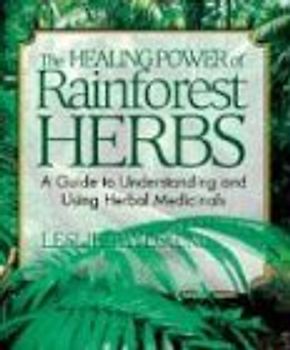 The Healing Power of Rainforest Herbs: A Guide to Understanding and Using Herbal Medicinals - Taylor, Leslie