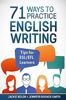 71 Ways to Practice English Writing: Tips for ESL/EFL Learner (Tips for English Learners)