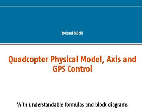 Quadcopter Physical Model, Axis and GPS Control