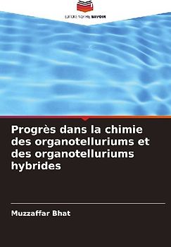 Progrès dans la chimie des organotelluriums et des organotelluriums hybrides